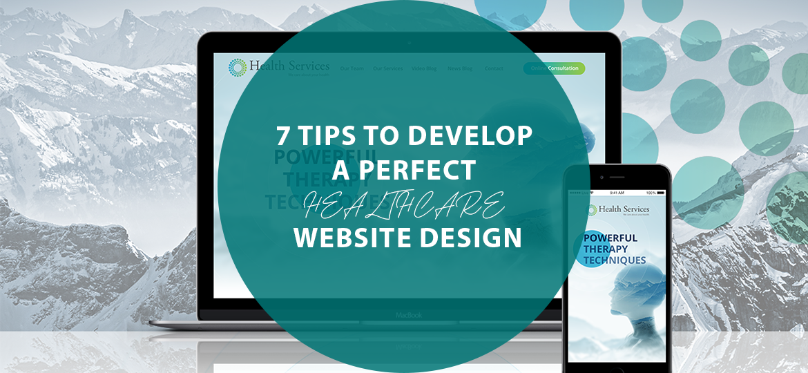 7 TIPS TO DEVELOPING A PERFECT HEALTHCARE WEBSITE DESIGN