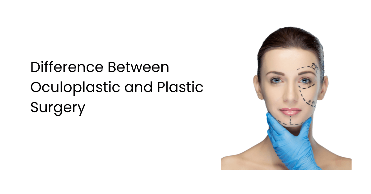 Difference Between Oculoplastic and Plastic Surgery