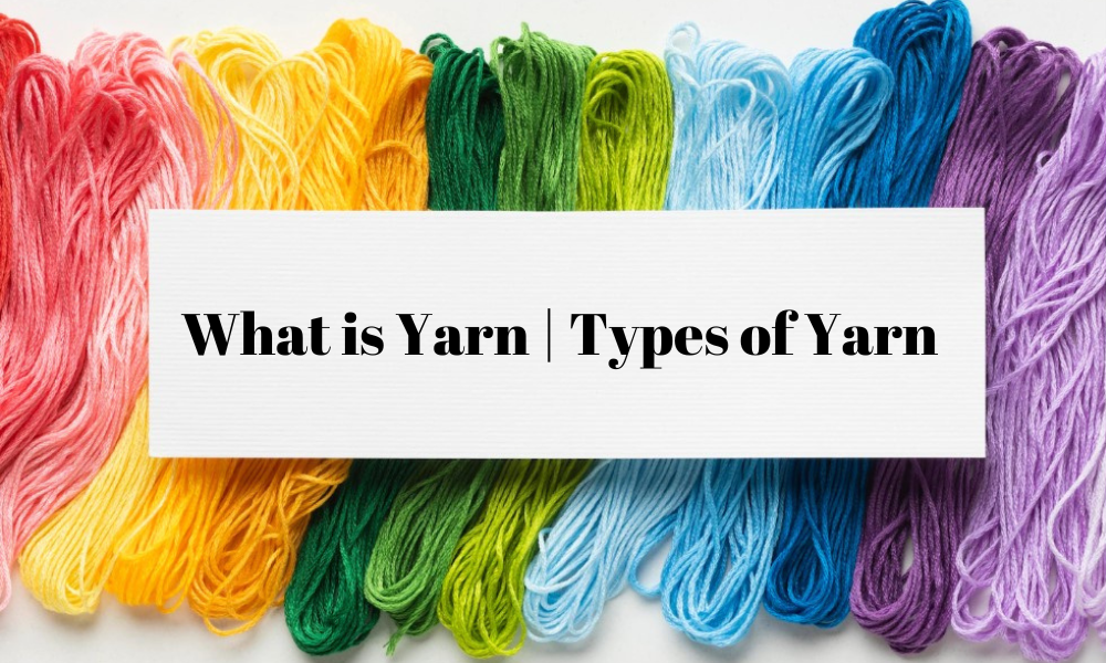 What is Yarn | Types of Yarn