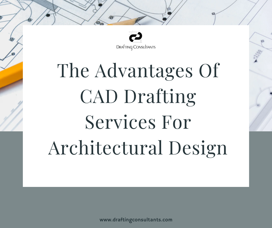 The Advantages Of CAD Drafting Services For Architectural Design