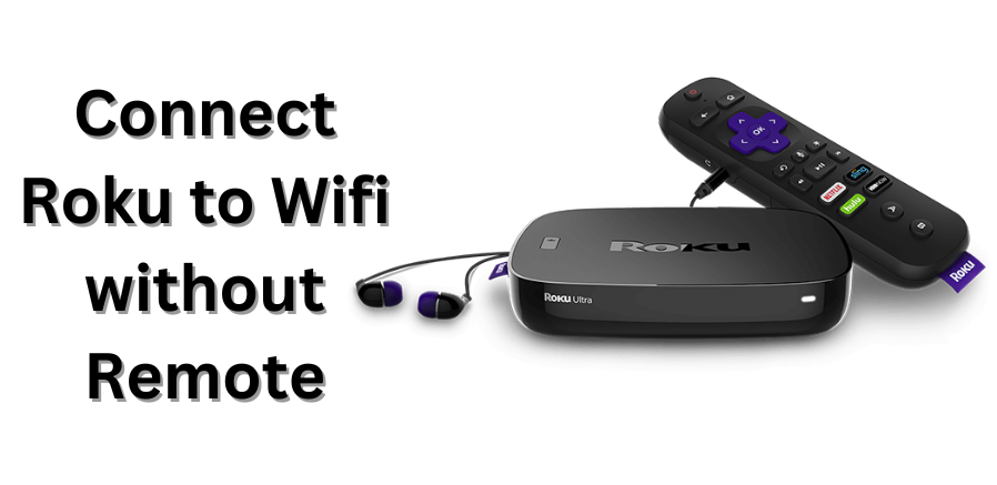 How to Connect Roku to Wifi without Remote?