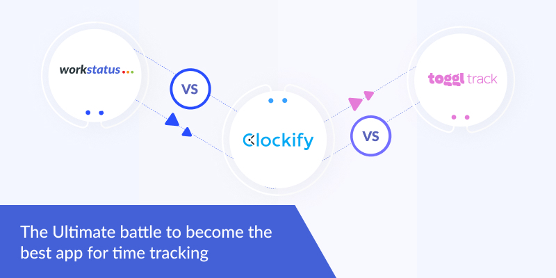 Workstatus vs. Clockify vs. Toggl- Best App for time tracking