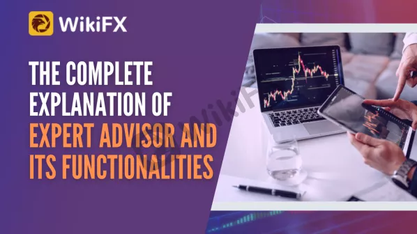 The Complete Explanation Of Expert Advisor And Its Functionalities-News-WikiFX