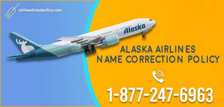 Alaska Airlines Name Correction Policy | +1-866-939-0429