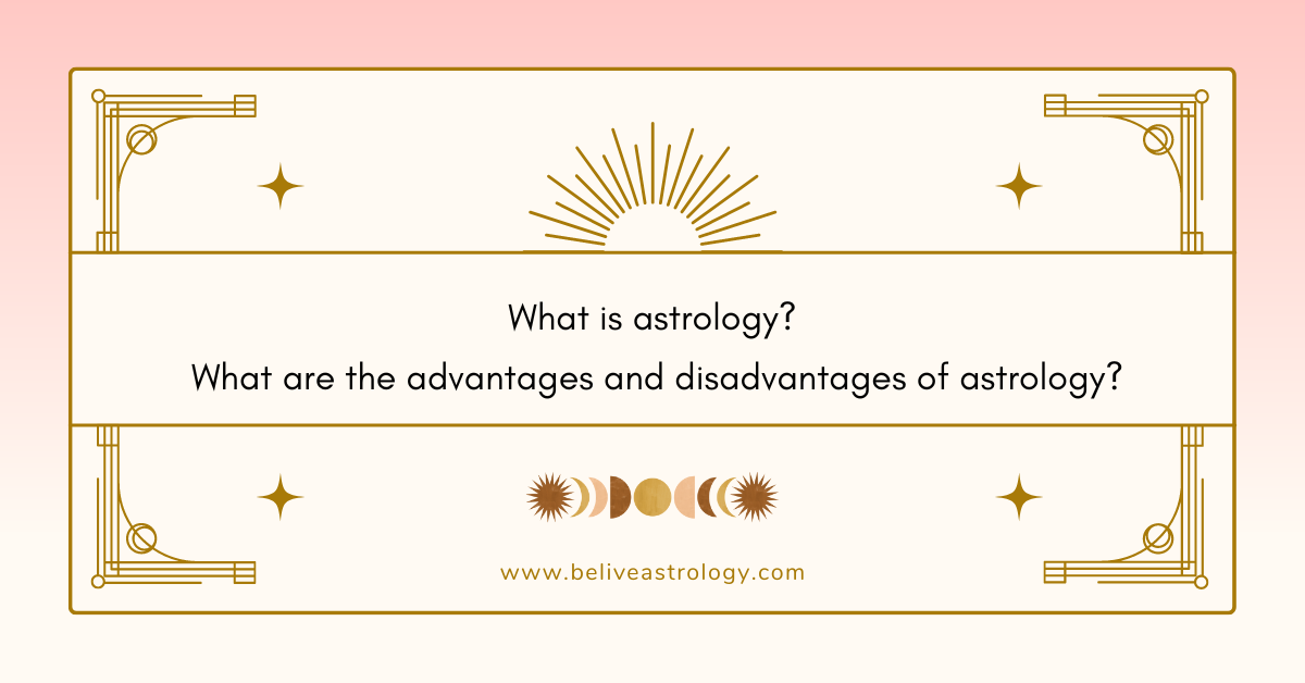 What is astrology, and what are the advantages and disadvantages of astrology? | by BeLive Astrology | Oct, 2022 | Medium
