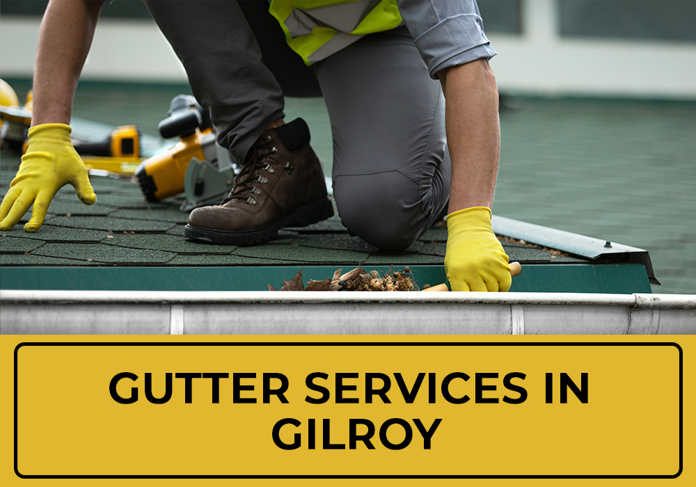Gutter Cleaning & Gutter Installation Services in Gilroy, CA