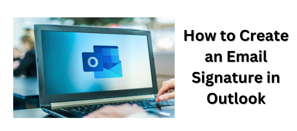 How to Create an Email Signature in Outlook?
