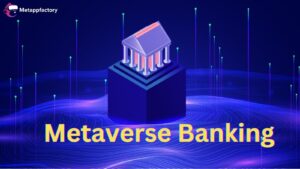Metaverse Banking: Invest in The Future of Finance