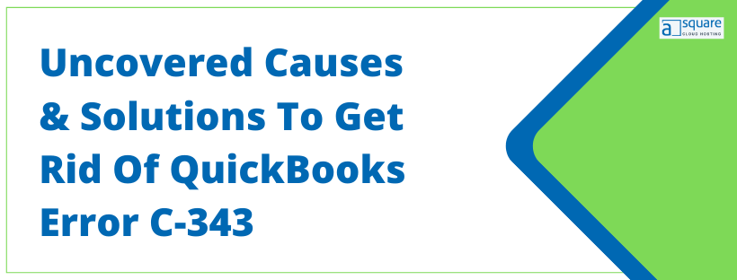 Uncovered Causes & Solutions To Get Rid Of QuickBooks Error C-343