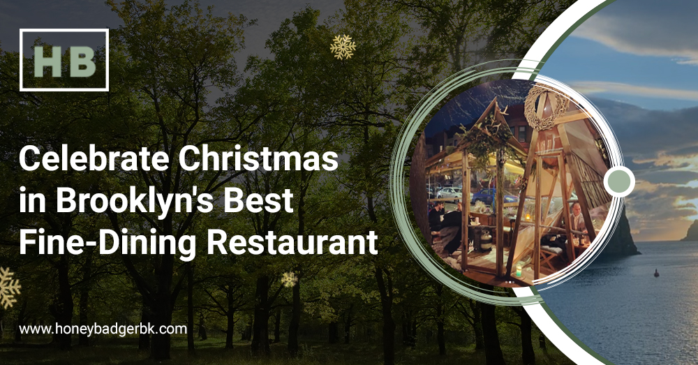 Celebrate Christmas in Brooklyn’s Best Fine Dining Restaurant - Honey Badger
