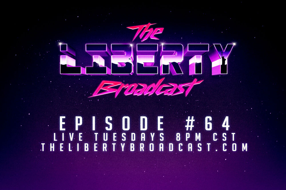 The Liberty Broadcast: Episode #64
