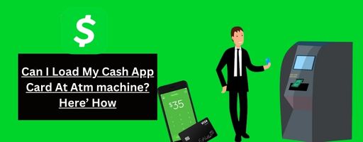 Can I Load My Cash App Card At Atm machine? Here’s How - Cashapp Update Blogs