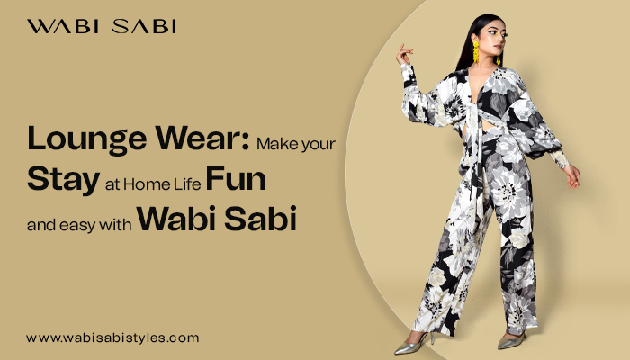 Lounge Wear: Make your Stay-at-Home Life Fun & Easy