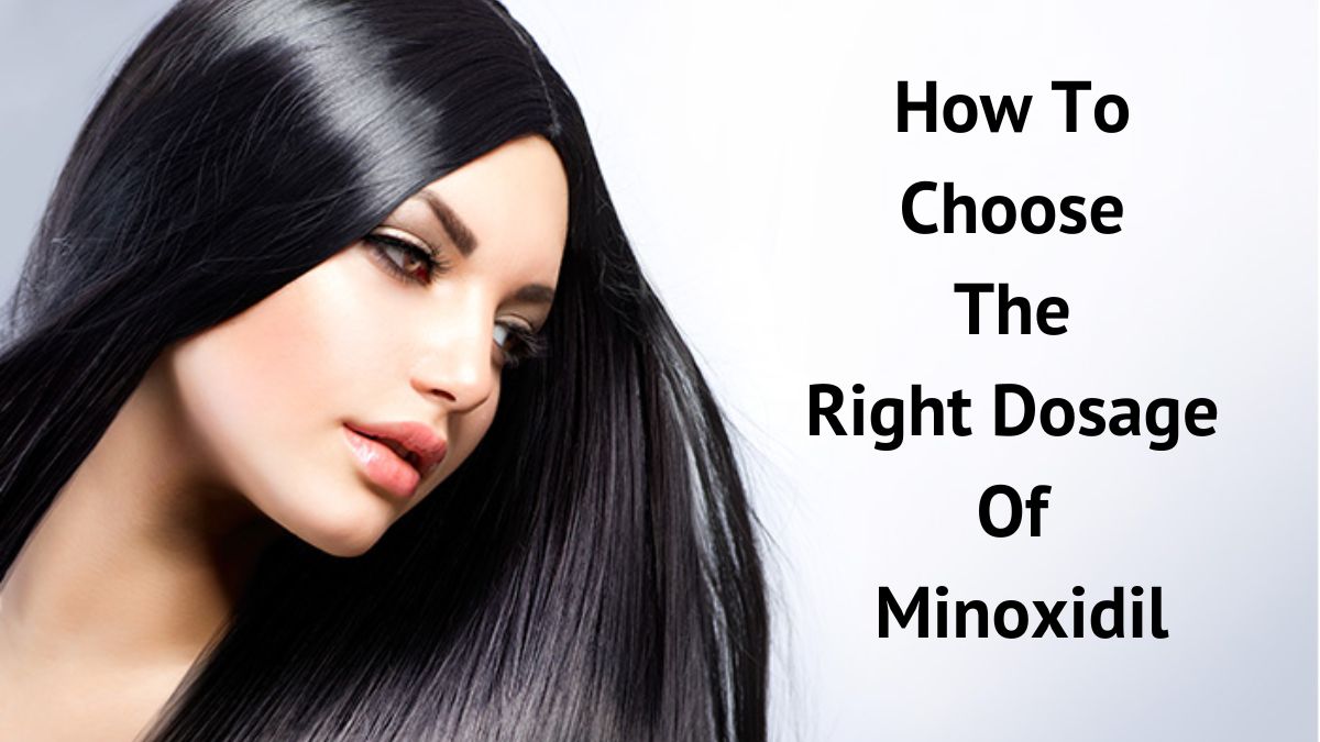 How To Choose The Right Dosage Of Minoxidil 
