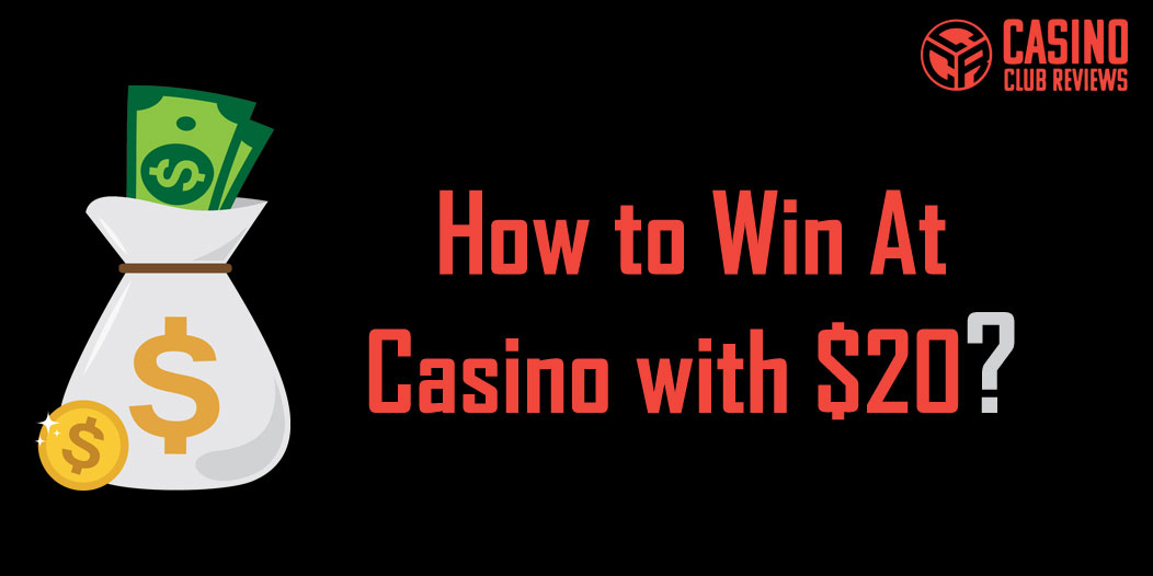 Casino Tips - How to Win at Casino with $20?