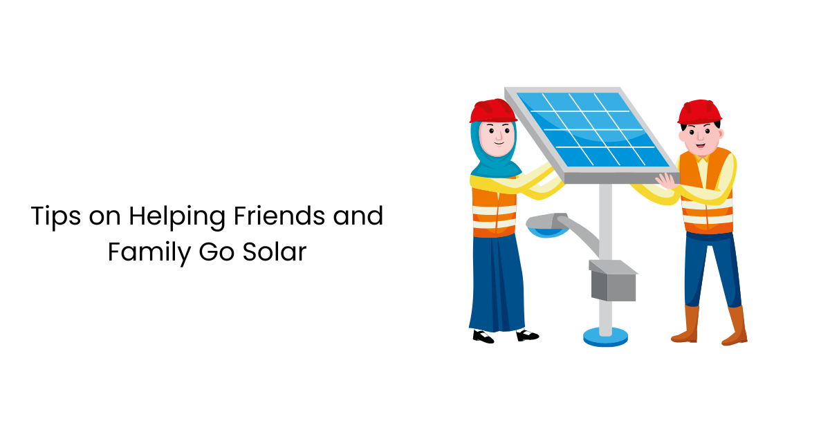 Tips on Helping Friends and Family Go Solar | Zupyak