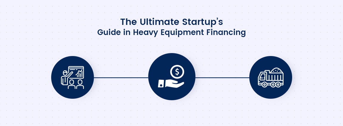 The Ultimate Startup’s Guide in Heavy Equipment Financing