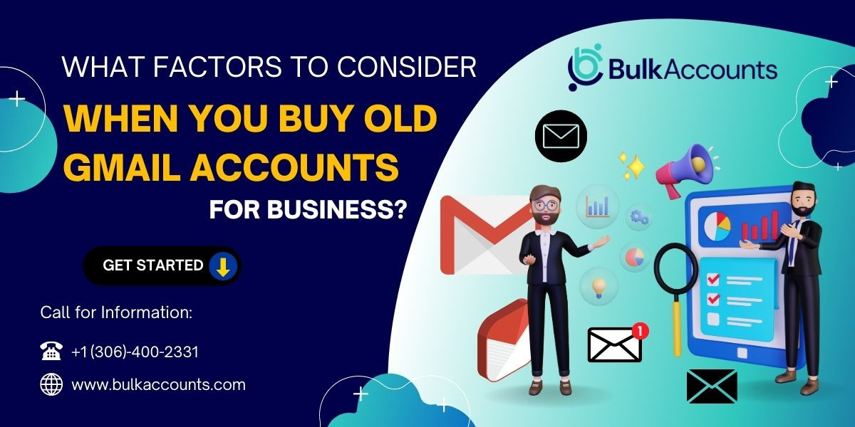 What Factors to Consider When You Buy Old Gmail Accounts (for Business?