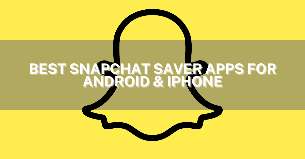 12 Best Snapchat Saver Apps For Android & iPhone 2022