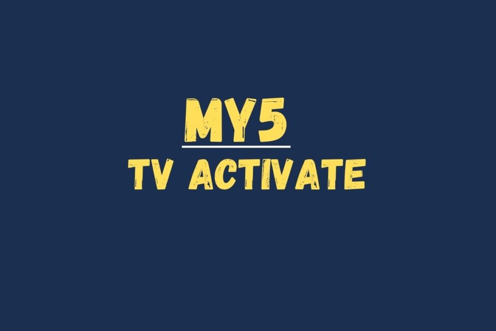 How to Activate My5 TV at my5.tv/activate - Complete guidance to activate your channels on any devices.
