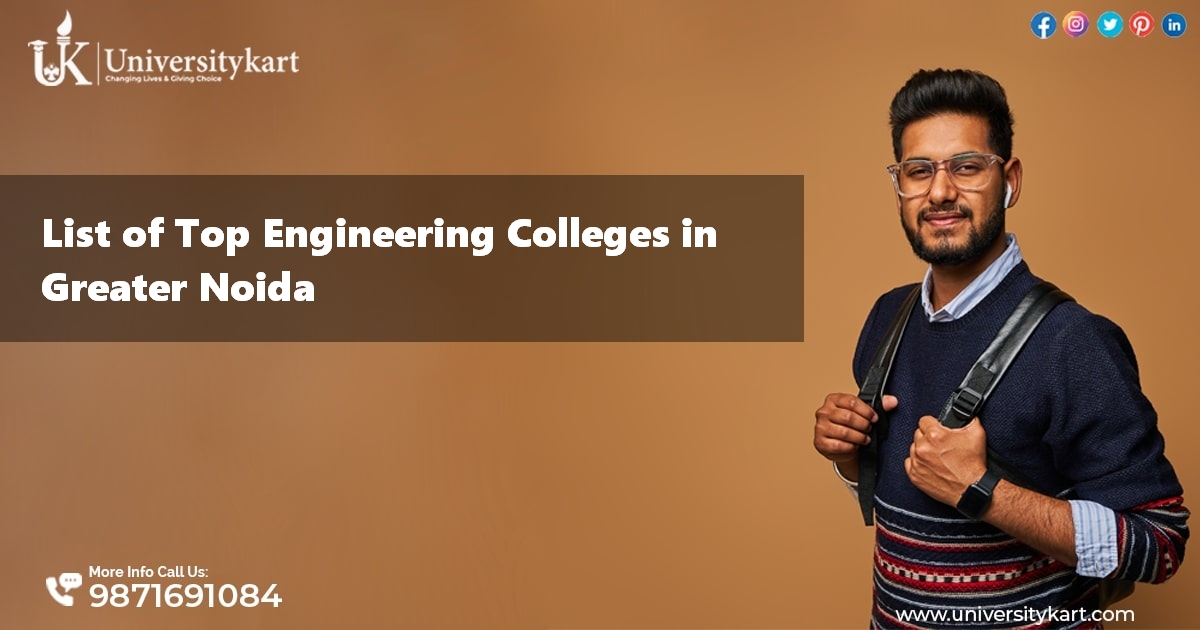 List of Top Engineering Colleges in Greater Noida 2022-2023 Rankings, Fees, Placements
