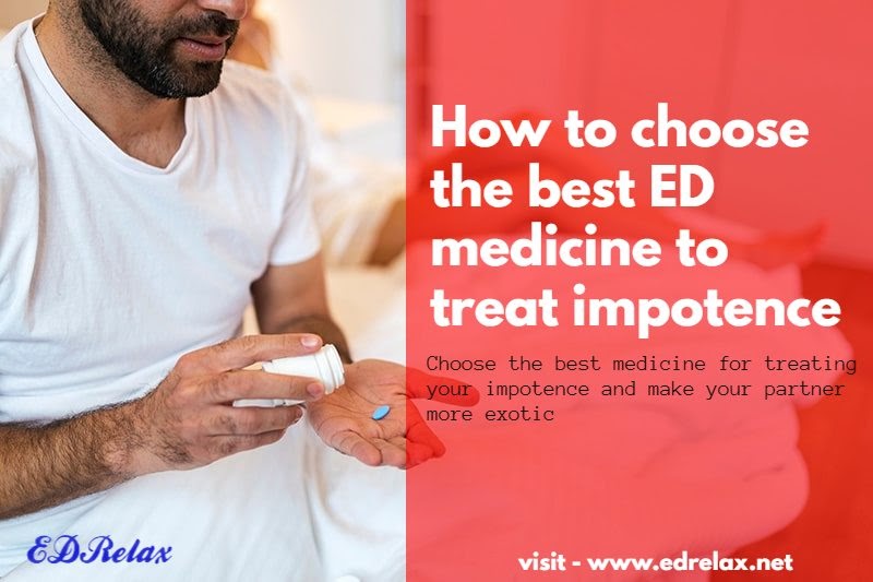 How to choose the best ED medicine to treat impotence