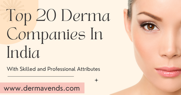 Top 20 Derma Company in India | Derma Product Manufacturers