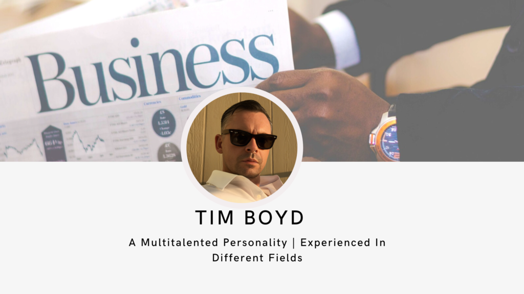 Tim Boyd – A Multitalented Personality | Experienced In Different Fields