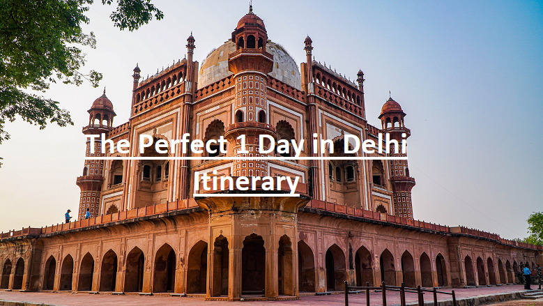 The Perfect 1 Day in Delhi Itinerary