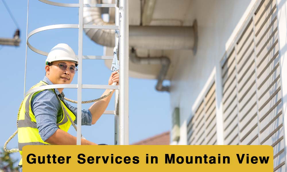 Gutter Cleaning & Gutter Installation Services in Mountain View, CA
