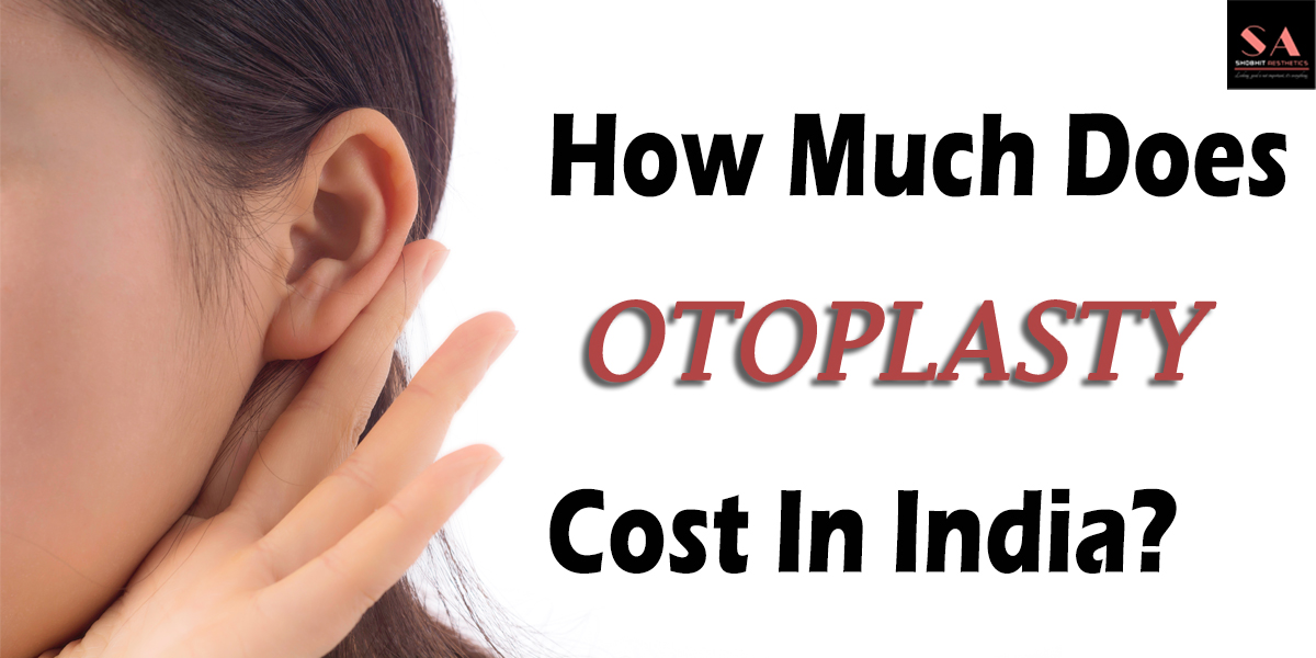 How Much Does Otoplasty Cost in India?