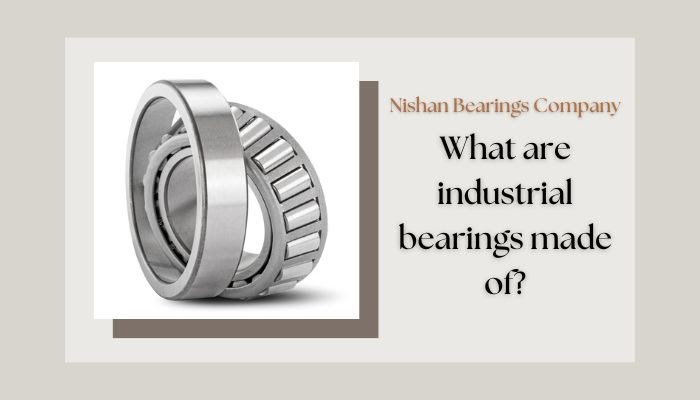 How are different types of industrial bearings made?