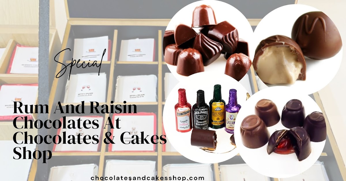 Decadent Delights: Discover The Magic Of Rum And Raisin Chocolates At Chocolates & Cakes Shop