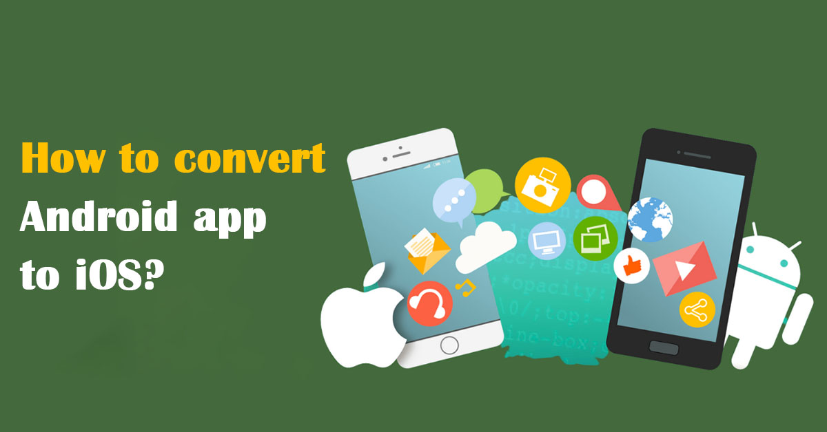 How to convert Android app to iOS? - Inmortal Technologies