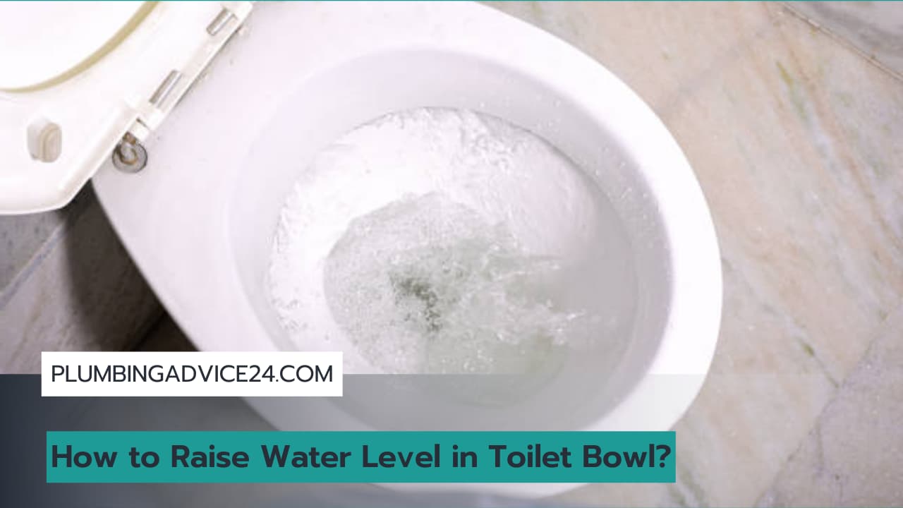 How to Raise Water Level in Toilet Bowl - Plumbing Advice24