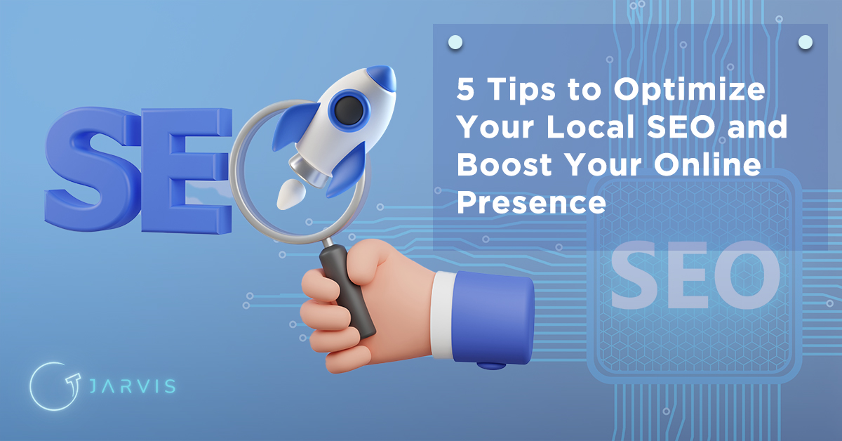 5 Tips to Optimize Your Local SEO and Boost Your Online Presence