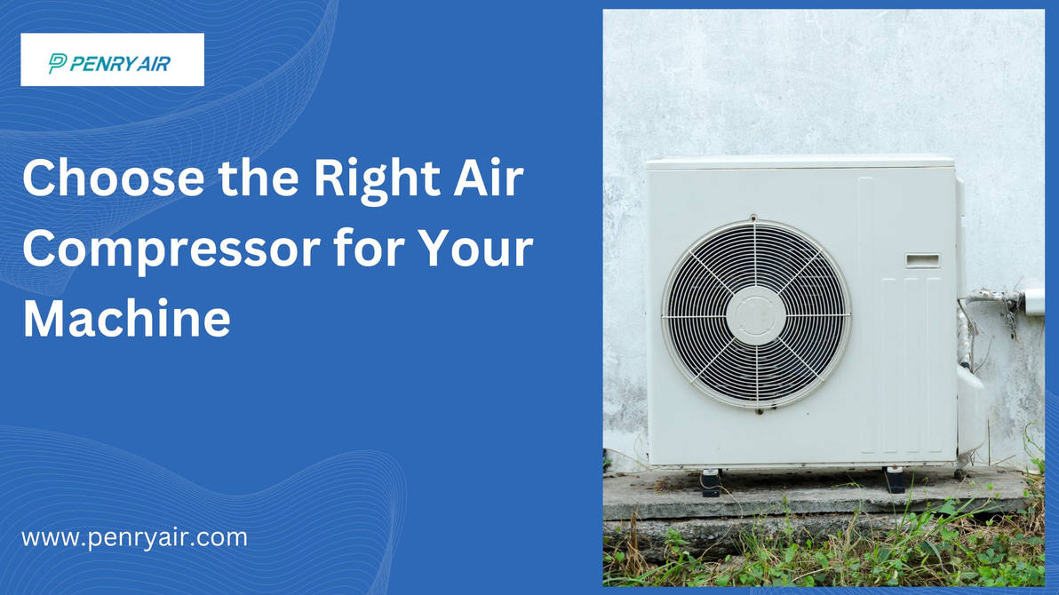 Choose the Right Air Compressor for Your Machine – Penry Air