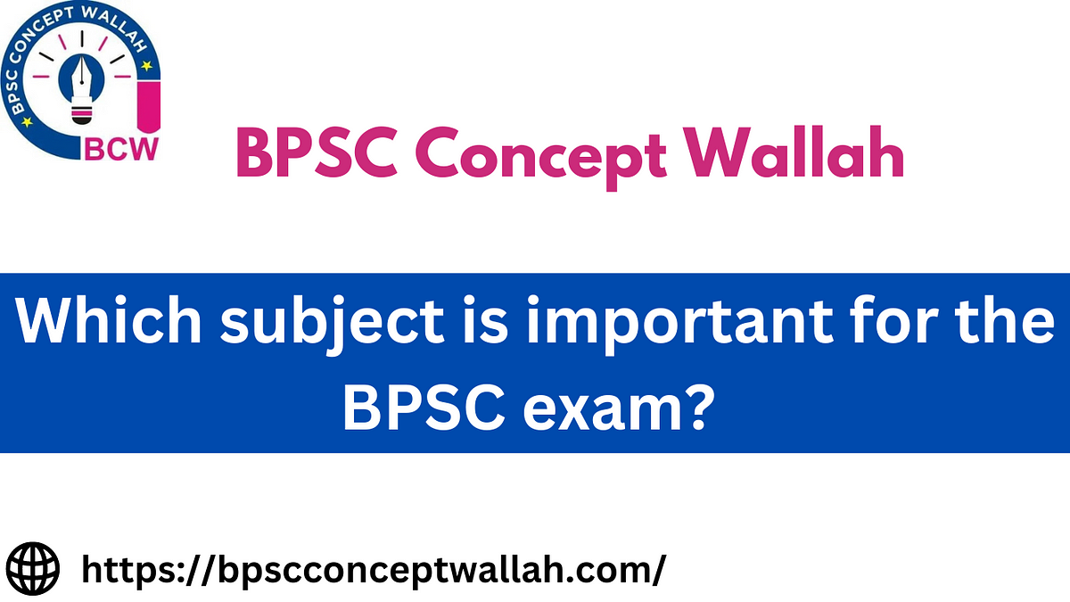 Which subject is important for the BPSC exam? | by Bpscconceptwallah | May, 2023 | Medium