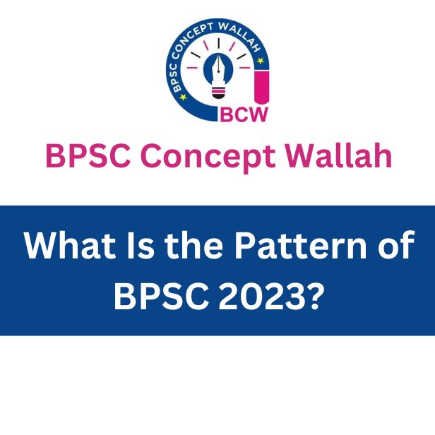 What Is the Pattern of BPSC 2023? - BPSC CONCEPT WALLAH