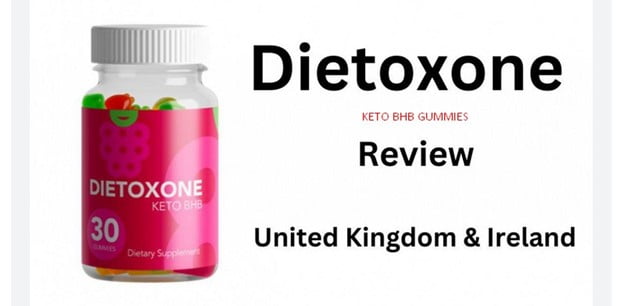 Dietoxone Keto BHB Gummies UK Reviews 2023-Latest Scam Info - Exposed Magazine