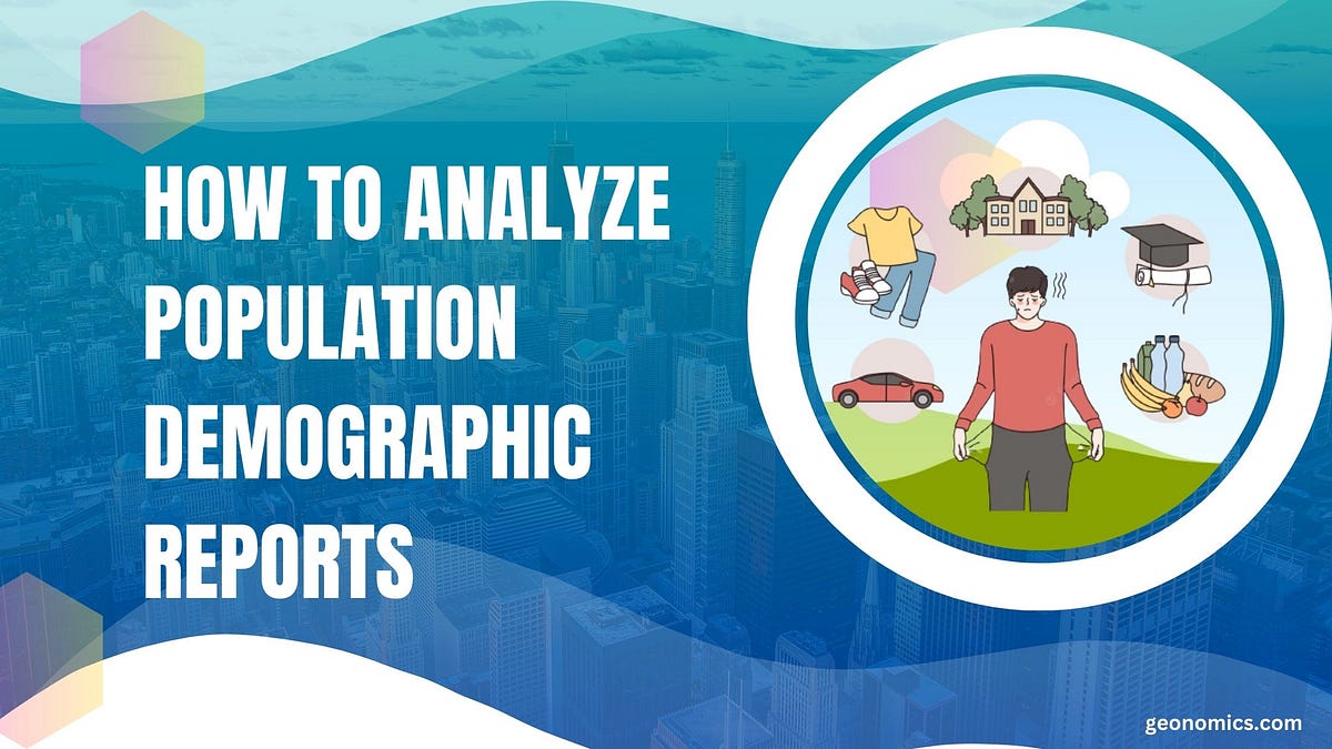 How to Analyze Population Demographic Reports | by Geonomics | May, 2023 | Medium