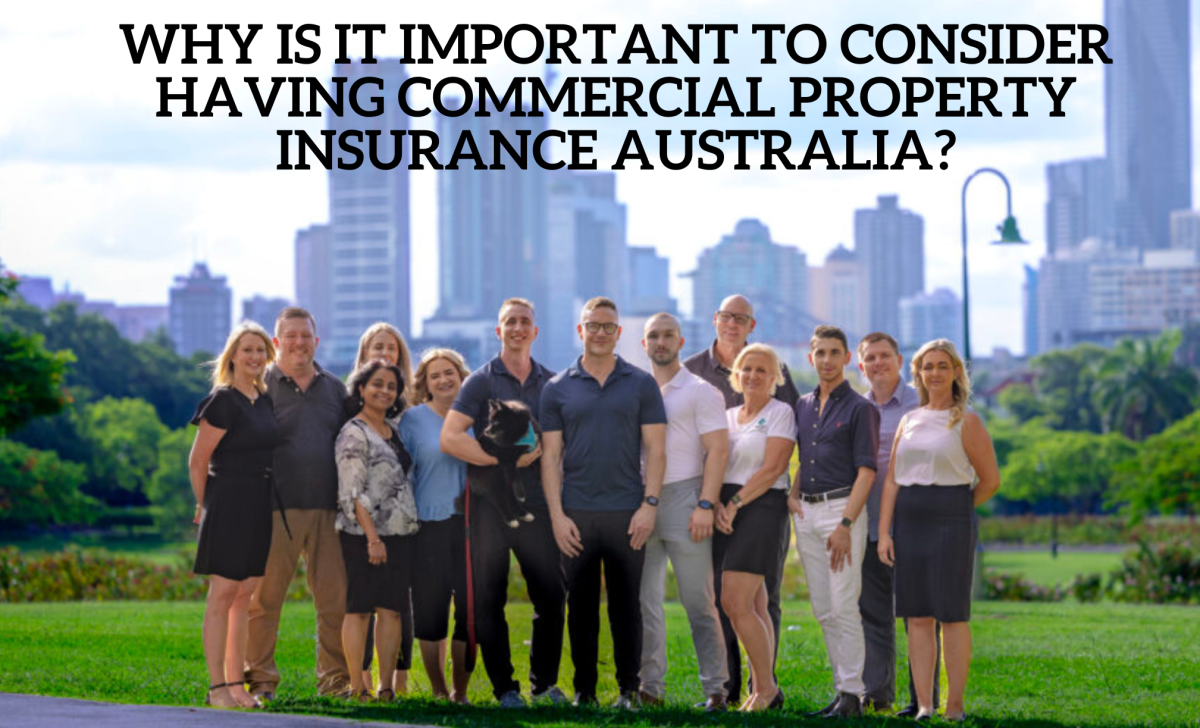 Why is it Important To Consider Having Commercial Property Insurance Australia?