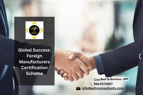 Need To Understand: Foreign Manufacturers Certification Scheme – Best in Business .App