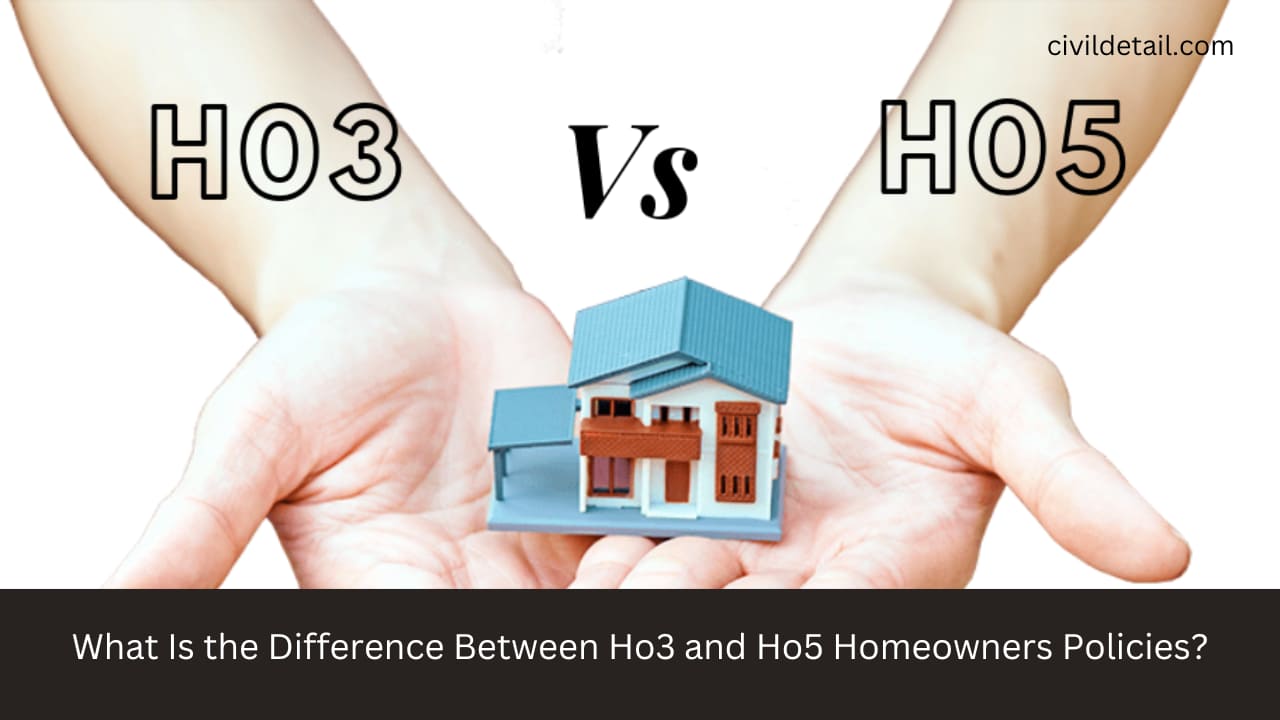 What Is the Difference Between Ho3 and Ho5 Homeowners Policies? - CivilDetail