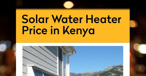 Solar Water Heater Price in Kenya | Smore Newsletters