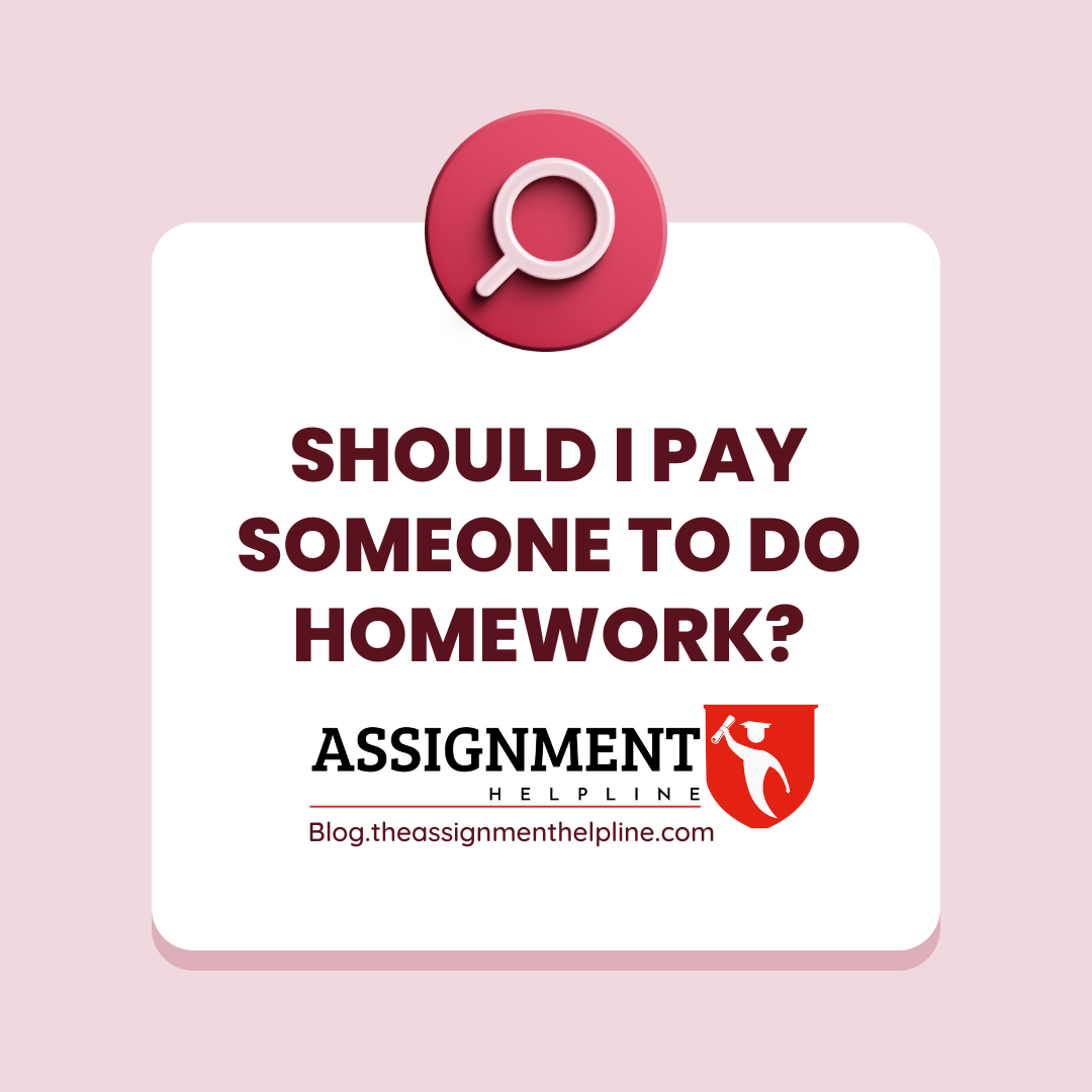 Should I Pay Someone To Do Homework? - The Assignment Helpline Blog