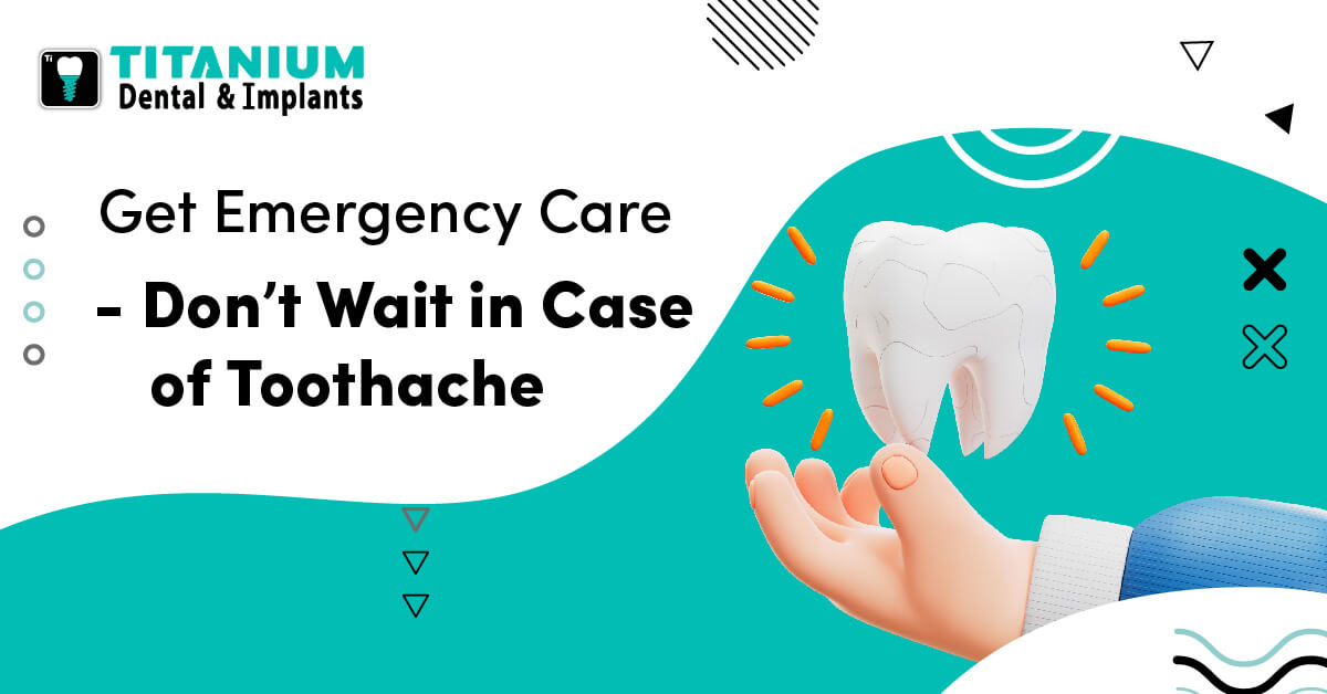 Get Emergency Care - Don’t Wait in Case of Toothache