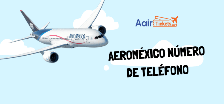 Número de teléfono de Aeroméxico en Español +1-845-459-2806