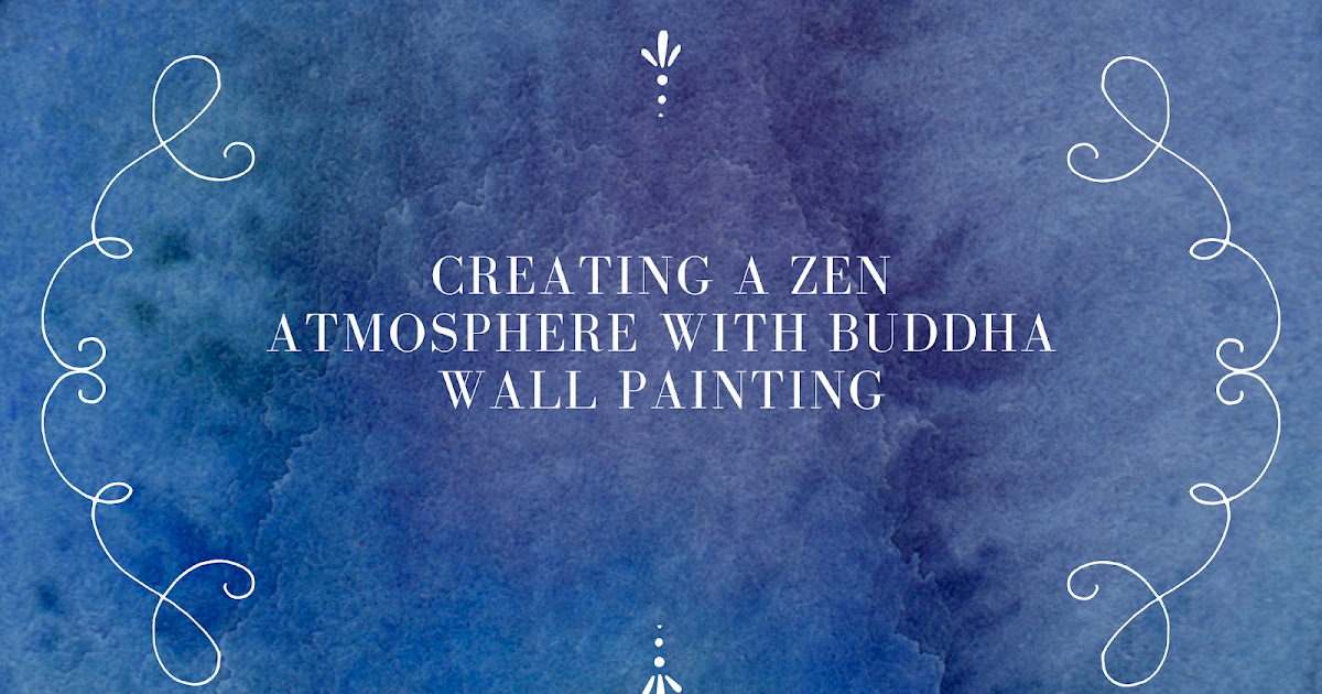 Creating a Zen Atmosphere with Buddha Wall Painting