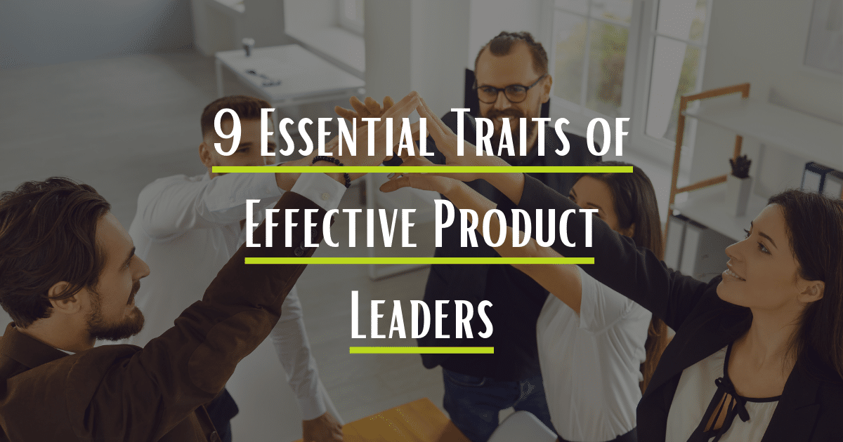 Building the Future: 9 Essential Traits of Effective Product Leaders - AnAr Solutions